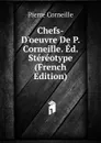 Chefs-D.oeuvre De P. Corneille. Ed. Stereotype (French Edition) - Pierre Corneille