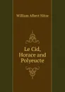 Le Cid, Horace and Polyeucte - William Albert Nitze