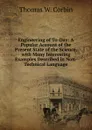 Engineering of To-Day: A Popular Account of the Present State of the Science, with Many Interesting Examples Described in Non-Technical Language - Thomas W. Corbin