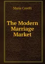 The Modern Marriage Market - Marie Corelli