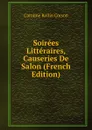 Soirees Litteraires, Causeries De Salon (French Edition) - Caroline Rollin Corson