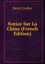Notice Sur La Chine (French Edition) - Henri Cordier