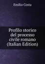 Profilo storico del processo civile romano (Italian Edition) - Emilio Costa