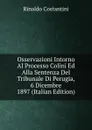 Osservazioni Intorno Al Processo Colini Ed Alla Sentenza Del Tribunale Di Perugia, 6 Dicembre 1897 (Italian Edition) - Rinaldo Costantini