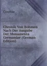 Chronik Von Bohmen Nach Der Ausgabe Der Monumenta Germaniae (German Edition) - Cosmas