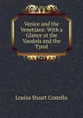 Venice and the Venetians: With a Glance at the Vaudois and the Tyrol - Costello Louisa Stuart