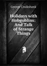 Holidays with Hobgoblins: And Talk of Strange Things - George Cruikshank