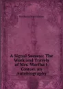 A Signal Success: The Work and Travels of Mrs. Martha J. Coston. an Autobiography - Martha Jay Scott Coston