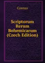 Scriptorum Rerum Bohemicarum (Czech Edition) - Cosmas