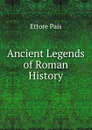 Ancient Legends of Roman History - Ettore Pais