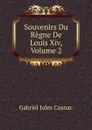 Souvenirs Du Regne De Louis Xiv, Volume 2 - Gabriel Jules Cosnac