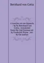 A treatise on ore deposits / by by Bernhard von Cotta ; translated from the 2nd German ed. by Frederick Prime ; rev. by the author. - Bernhard von Cotta
