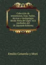 Coleccion de entremeses, loas, bailes, jacaras y mojigangas desde fines del siglo 16 a mediados del 18 (Spanish Edition) - Emilio Cotarelo y Mori