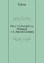 Oeuvres Completes, Volumes 1-3 (French Edition) - Cottin