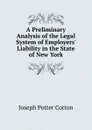 A Preliminary Analysis of the Legal System of Employers. Liability in the State of New York - Joseph Potter Cotton