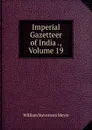 Imperial Gazetteer of India ., Volume 19 - William Stevenson Meyer