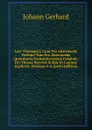 Loci Theologici: Cum Pro Adstruenda Veritate Tum Pro Destruenda Quorumvis Contradicentium Falsitate Per Theses Nervose Solide Et Copiose Explicati, Volumes 5-6 (Latin Edition) - Johann Gerhard