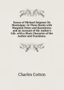 Essays of Michael Seigneur De Montaigne: In Three Books with Marginal Notes and Quotations. and an Account of the Author.s Life. with a Short Character of the Author and Translator, - Charles Cotton