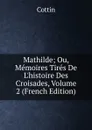 Mathilde; Ou, Memoires Tires De L.histoire Des Croisades, Volume 2 (French Edition) - Cottin