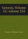 Genesis, Volume 32;.volume 254 - F. W. Farrar