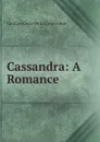 Cassandra: A Romance - Gaultier Coste De La Calprenède