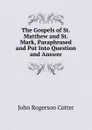 The Gospels of St. Matthew and St. Mark, Paraphrased and Put Into Question and Answer - John Rogerson Cotter