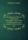 The Essays of Michael Seigneur De Montaigne: With Notes and Quotations and Account of the Author.s Life - Charles Cotton