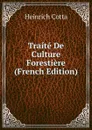Traite De Culture Forestiere (French Edition) - Heinrich Cotta