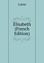 Elisabeth (French Edition) - Cottin