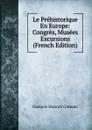 Le Prehistorique En Europe: Congres, Musees Excursions (French Edition) - Gustave Honoré Cotteau