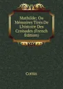 Mathilde; Ou Memoires Tires De L.histoire Des Croisades (French Edition) - Cottin