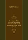 The Keyes of the Kingdom of Heaven: And Power Thereof, According to the Word of God - John Cotton