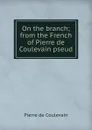 On the branch; from the French of Pierre de Coulevain pseud. - Pierre de Coulevain