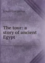 The tour: a story of ancient Egypt - Louis Couperus