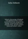 Debrett.s Baronetage of England: with alphabetical lists of such baronetcies as have merged in the peerage, or have become extinct, and also of the . baronets of Nova Scotia and Ireland ; edited - John Debrett