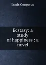 Ecstasy: a study of happiness : a novel - Louis Couperus
