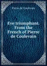 Eve triumphant. From the French of Pierre de Coulevain - Pierre de Coulevain