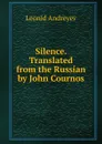 Silence. Translated from the Russian by John Cournos - Леонид Андреев