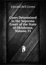 Cases Determined in the Supreme Court of the State of Oklahoma, Volume 33 - Edward Bell Green