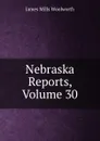Nebraska Reports, Volume 30 - Woolworth James Mills