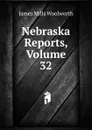 Nebraska Reports, Volume 32 - Woolworth James Mills