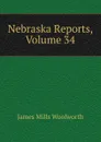 Nebraska Reports, Volume 34 - Woolworth James Mills