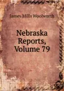 Nebraska Reports, Volume 79 - Woolworth James Mills
