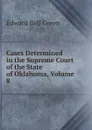 Cases Determined in the Supreme Court of the State of Oklahoma, Volume 8 - Edward Bell Green