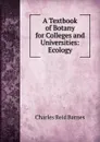 A Textbook of Botany for Colleges and Universities: Ecology - Charles Reid Barnes