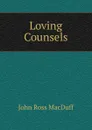 Loving Counsels - John R. Macduff