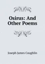 Osirus: And Other Poems - Joseph James Coughlin