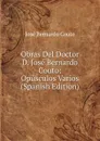 Obras Del Doctor D. Jose Bernardo Couto: Opusculos Varios (Spanish Edition) - José Bernardo Couto