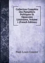 Collection Complete Des Pamphlets Politiques Et Opuscules Litteraires, Volume 1 (French Edition) - Paul-Louis Courier
