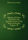 Reports of Cases Decided in the Supreme Court of the State of Oregon, Volume 18 - Holmes William Henry
